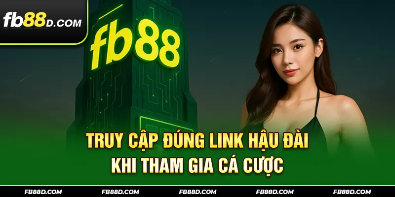 Truy cập đúng link nhà cái FB88 khi tham gia cá cược